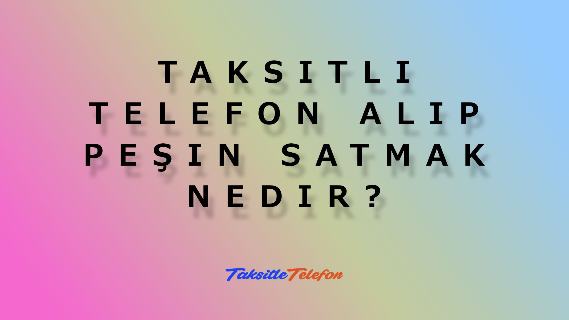 Taksitli Telefon Alıp Peşin Satmak Nedir? Nasıl Yapılır?