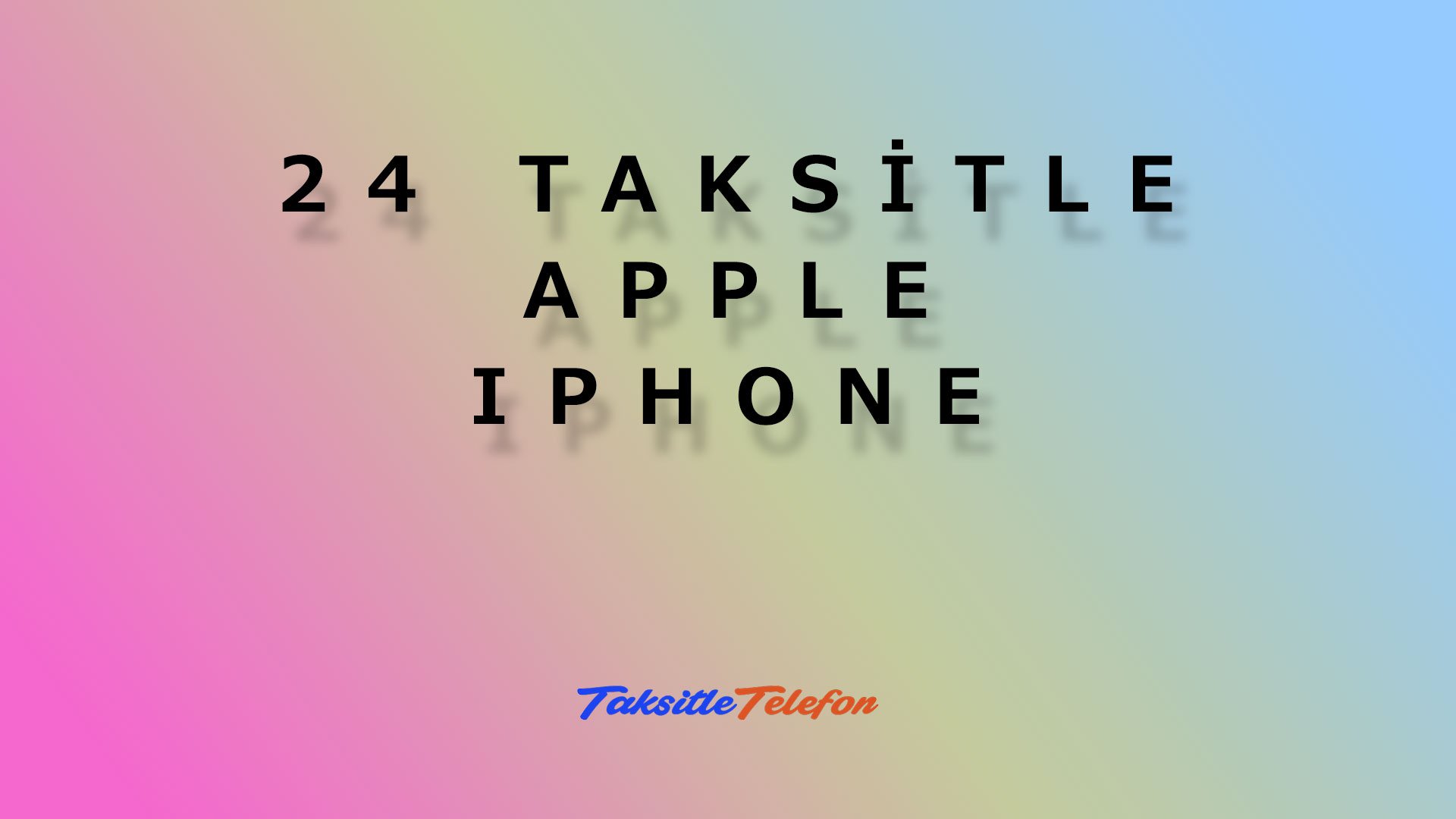 24 Taksit İphone Telefon Alımı