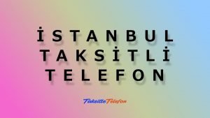 İstanbul Taksitle Telefon