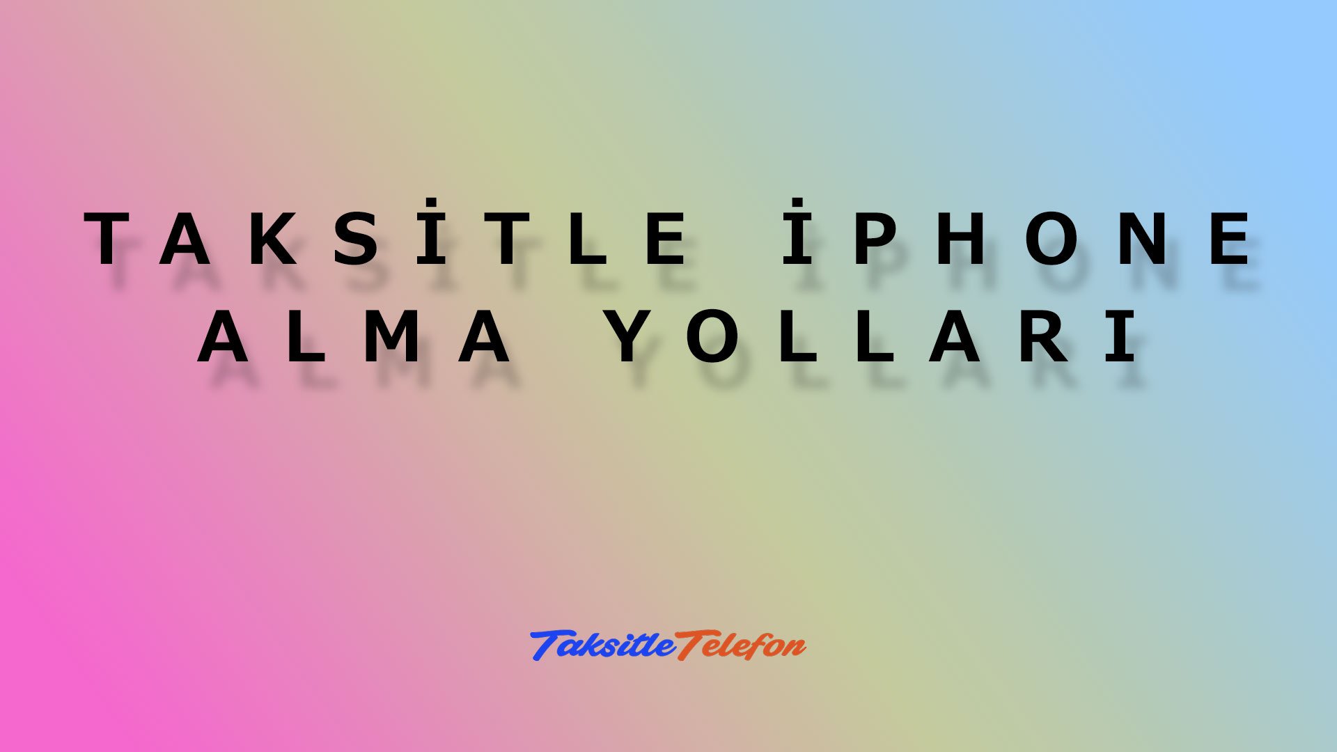 Taksitli İphone Alma Yolları