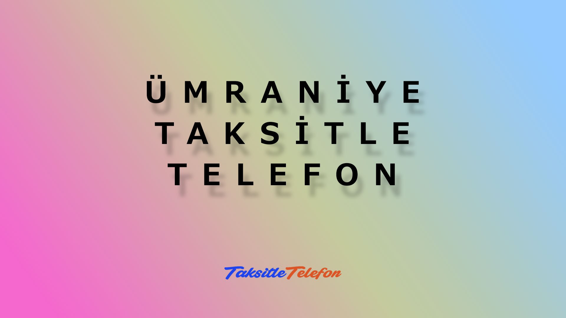 Ümraniye Taksitle Telefon Veren Yerler