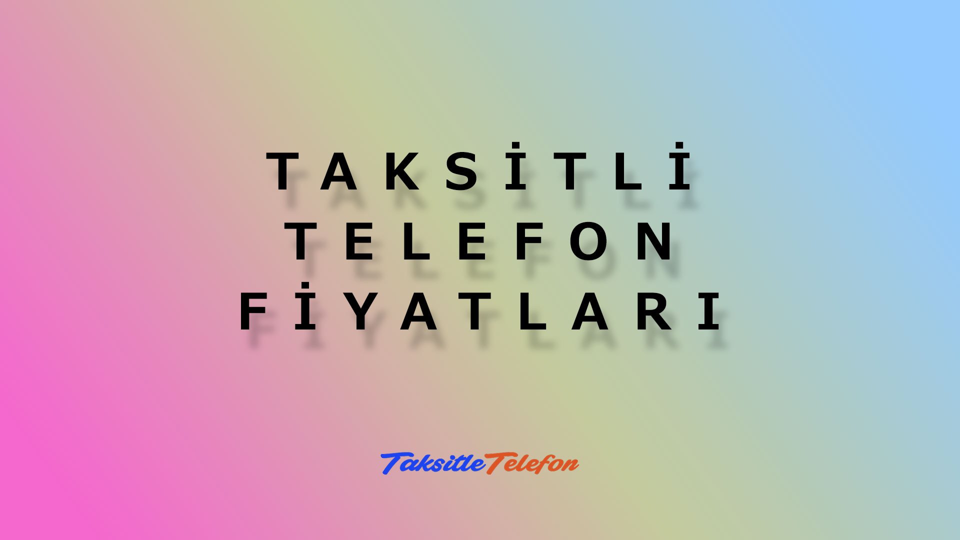 Taksitli Telefon Fiyatları Nedir?