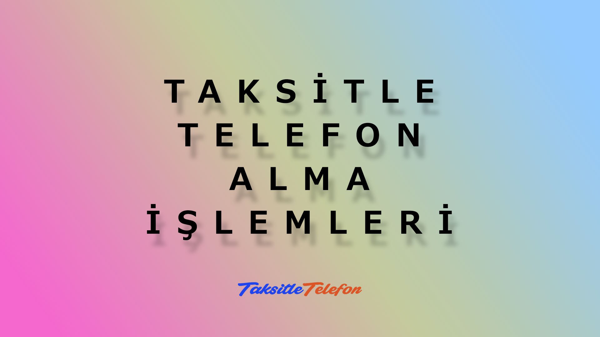 Taksitle Telefon Alma Ve Taksitli Telefon Alma İşlemleri